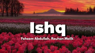 Ishq-Lyrics| Faheem Abdullah,Rauhan Malik| #trending #trendingsong #viral