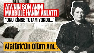 Atatürk'ün Son Anını Makbule Hanım Anlattı \