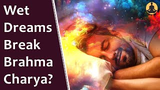 Wet Dreams break Brahmacharya? explained by Swami Sivananda || Practice of Brahmacharya