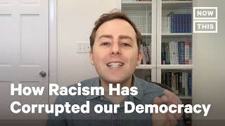 This Is How Racism Has Corrupted Our Democracy | NowThis