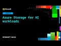 Azure Storage for AI workloads​ | OD870