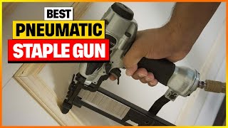 Best Pneumatic Staple Gun [ Reviews 2025 ]