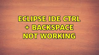 Eclipse IDE Ctrl + Backspace not working