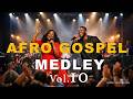 African Praise Medley 2026  Live performance Joyful Afro Gospel Praise Vol. 10