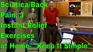 Sciatica/Back Pain; 3 Instant Relief Exercises at Home- "Keep It Simple"
