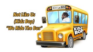 Not Like Us | "Kidz Bop" (Remix) 🔥 We Ride The Bus 🚌