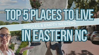 Top 5 BEST Places to Live in Eastern NC for Singles & Empty Nesters