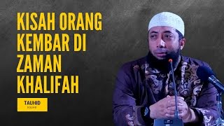 Kisah Orang Kembar di Zaman Khalifah - Ustadz Khalid Basalamah