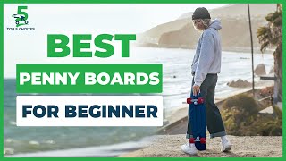 Top 5 Best Penny Boards For Beginners in 2022 | Are Penny boards hard for beginners?