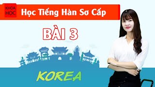 Học tiếng Hàn sơ cấp 1 Online - Bài 3 Đặc Điểm Của Tiếng Hàn P1