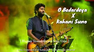 O Bedardeya X Kahani Suno || Arijit Singh || Hindi Mashup [Slowed+Reverb] Song Video 2023