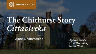 The Chithurst Story - Ajahn Chah's First Monastery in the West | Cittaviveka | Ajahn Dhammasiha