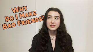 Why do I attract the wrong friends?