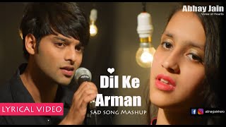 Dil ke Arman (Lyrical Video) | Abhay jain | Latest Sad Song Mashup
