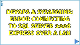 DevOps & SysAdmins: Error connecting to SQL Server 2008 Express over a LAN