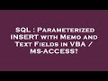 SQL : Parameterized INSERT with Memo and Text Fields in VBA / MS-ACCESS?