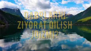 Qabrlarni ziyorat qilish joizmi?