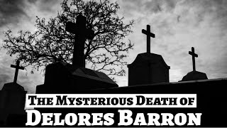 Delores Barron | Deep Dive | A Very Mysterious Death | A Real Cold Case Detective's Opinion