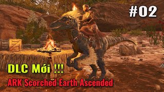 ARK: Scorched Earth Ascended #2 - Mình Đã Có Khủng Long Săn Mồi Raptor và Doedic
