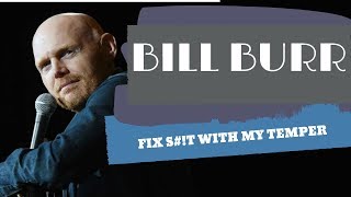 Bill Burr - Fix s#!t with my temper