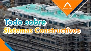 ¡Todo lo que necesitas saber sobre Sistemas Constructivos!