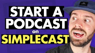 How to Start a Podcast With Simplecast | Walk-Through and Tutorial For Starting a Podcast