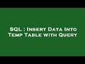 SQL : Insert Data Into Temp Table with Query