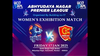 WOMEN EXHIBITION MATCH | YUVA VS OMKAR MALAD | UC17 PRESENT APL - ABHYUDAYA NAGAR PREMIER LEAGUE