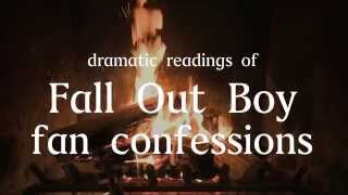 A Dramatic Reading of Fall Out Boy Fan Confessions Read by Fall Out Boy