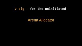 Zig for the Uninitiated: Arena Allocator