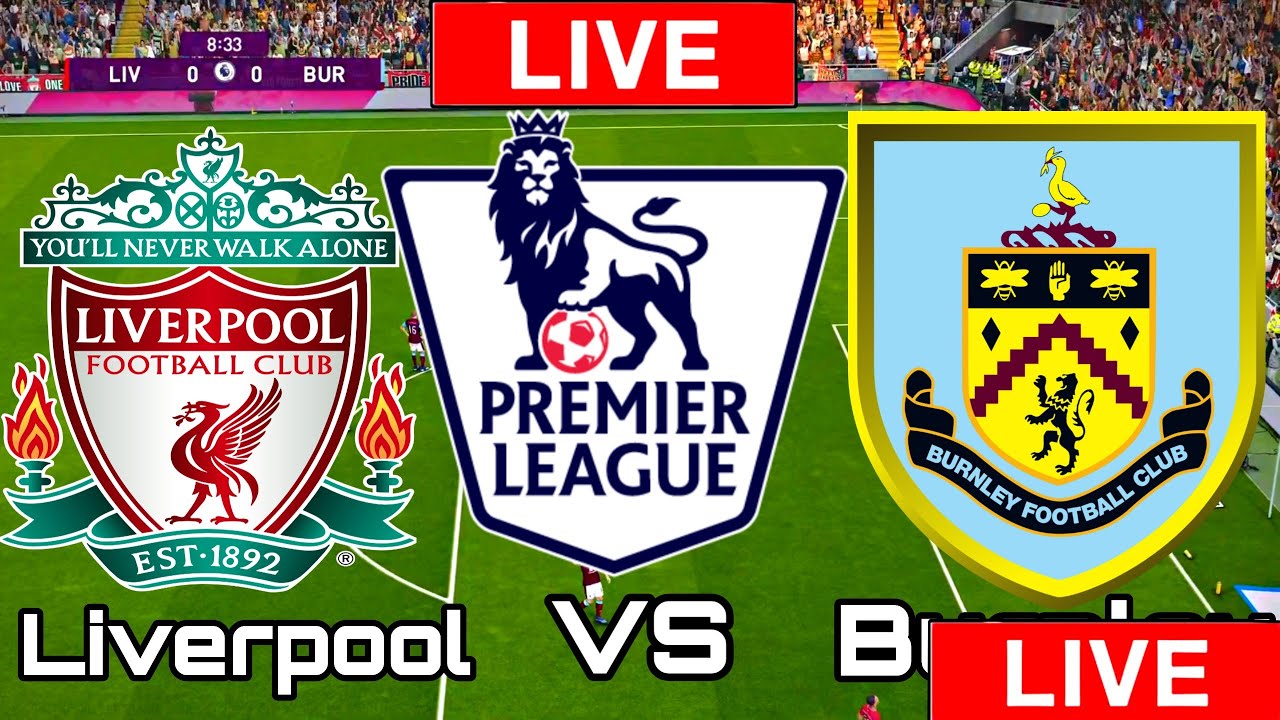 Liverpool Vs Burnley | Liverpool Vs Burnley Premier League LIVE MATCH ...