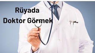 Rüyada Doktor Görmek Ne Anlama Gelir?, Rüyada Doktor Görme