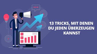 13 Tricks, mit denen du jeden überzeugen kannst