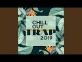 Chill Out Trap 2019