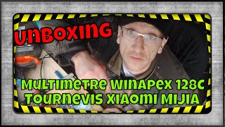 Unboxing Multimètre Winapex 128C et Tournevis électrique XIAOMI Mijia.