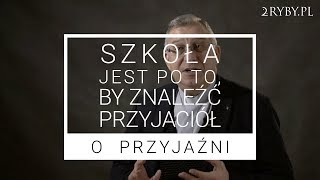 O przyjaźni | Szkoła jest po to, by znaleźć przyjaciół | ks. Mirosław Maliński \