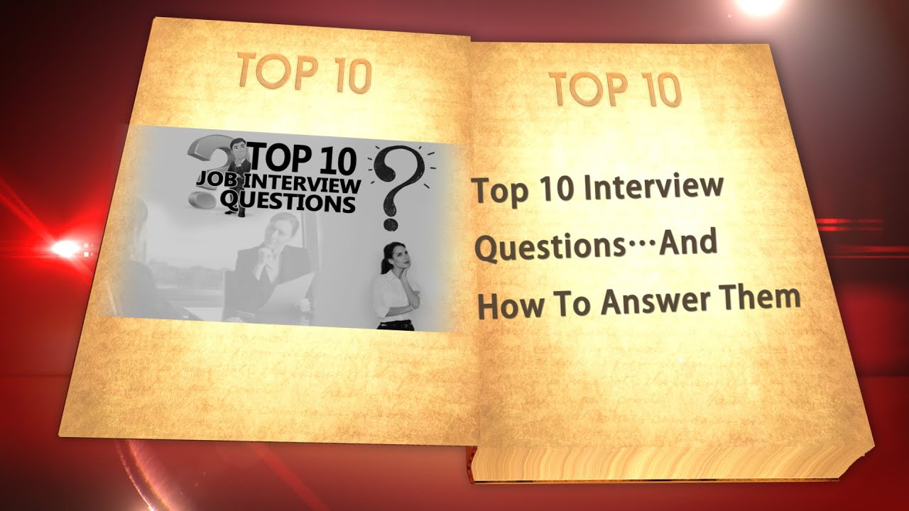 Top 10 Interview Questions…And How To Answer Them - YouTube