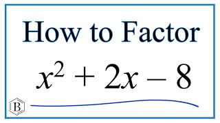 How to Solve x^2 + 2x - 8 = 0 by Factoring