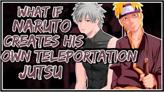 What If Naruto Creates His Own Teleportation Jutsu || Part-1 ||