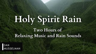 Holy Spirit Rain | Two hours of Relaxing Music, Rain Sounds and Stress Relief