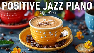 Positive Jazz Piano ☕ Instrumental Relaxing Jazz Music & Calm Bossa Nova Jazz to Work, Study