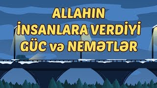 Allahın İnsanlara Verdiyi Güc və Nemətlər