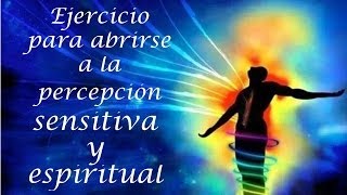 Ejercicio para abrirse a la percepción sensitiva y espiritual