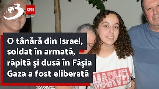 O tânără din Israel, soldat în armată, răpită şi dusă în Fâşia Gaza a fost eliberată