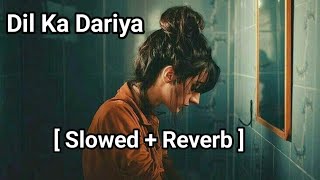 Dil Ka Dariya-[Slow and Reverb] Arijit Singh| Lofi song |#love #reverb #slowed #Missmusic2.O