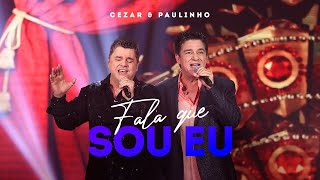 Cezar e Paulinho - Fala Que Sou Eu (Videoclipe Oficial)