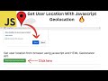 Get user location from Browser using JavaScript and Geolocation API.