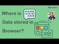 Where is data stored in the browser?