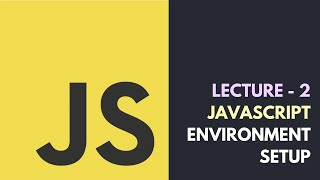 Lecture 2 - JavaScript Environment Setup | Core JavaScript Tutorial