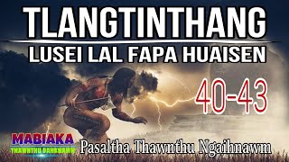 TLANGTINTHANG LUSEI LAL FAPA HUAIAEN# Episode: 40-43